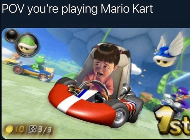 POV you're playing Mario Kart 10 3/3 1st