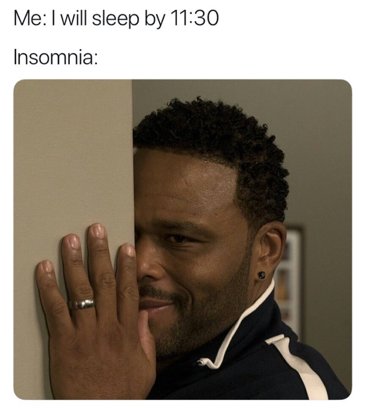 Me: I will sleep by 11:30 Insomnia: