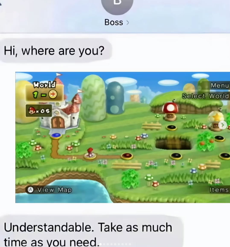Hi, where are you? World Bx05 A View Map Boss > Understandable. Take as much time as you need. Menu Select World Items