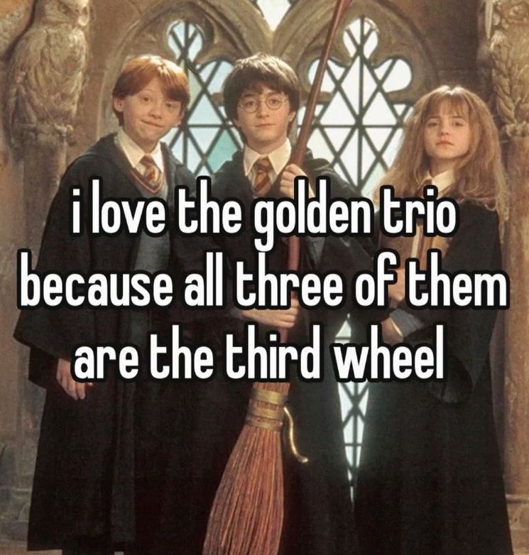 i love the golden trio because all three of them are the third wheel