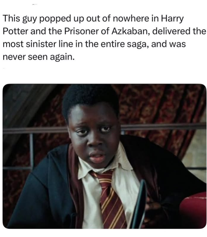 This guy popped up out of nowhere in Harry Potter and the Prisoner of Azkaban, delivered the most sinister line in the entire saga, and was never seen again.