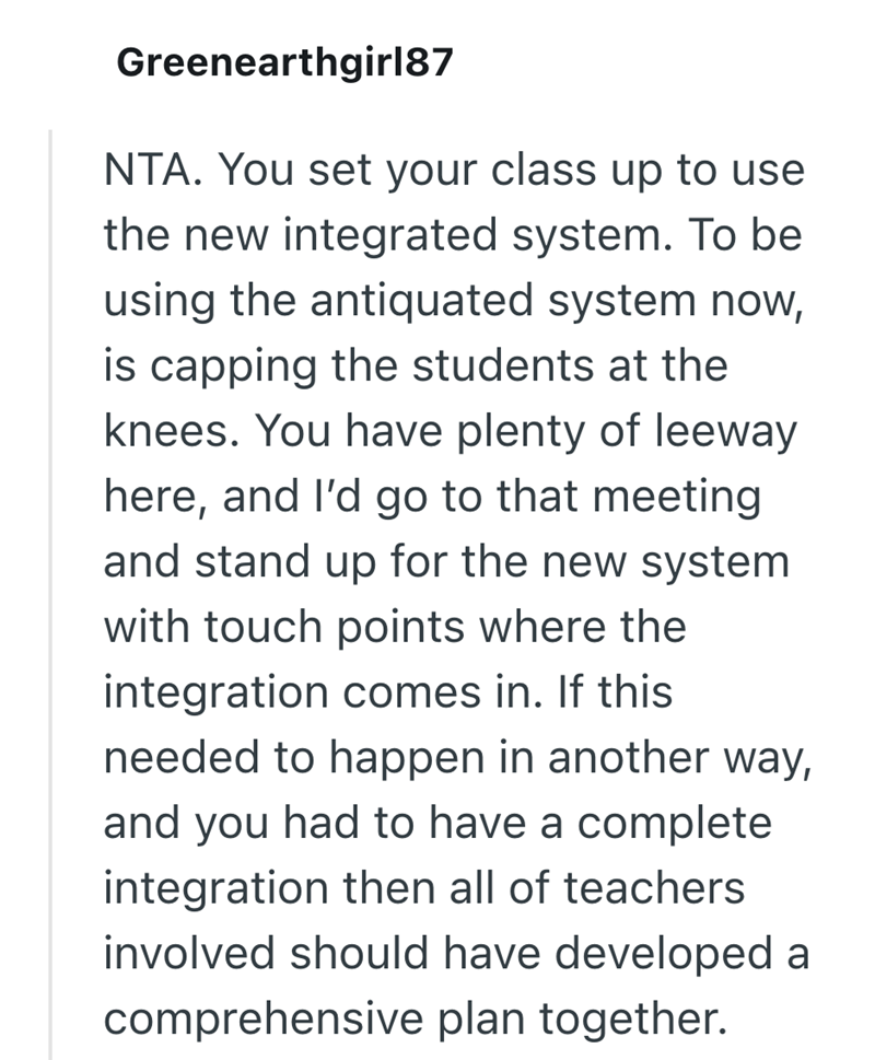 Greenearthgirl87 NTA. You set your class up to use the new integrated system. To be using the antiquated system now, is capping the students at the knees. You have plenty of leeway here, and I'd go to that meeting and stand up for the new system with touch points where the integration comes in. If this needed to happen in another way, and you had to have a complete integration then all of teachers involved should have developed a comprehensive plan together.