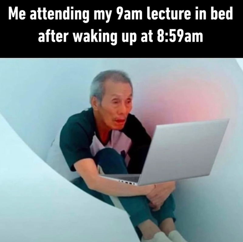 Me attending my 9am lecture in bed after waking up at 8:59am