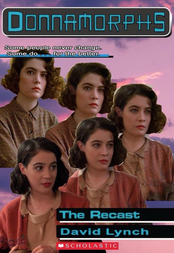 910 DONNAMORPHS Some people never change. Some do... for the better. The Recast David Lynch SCHOLASTIC