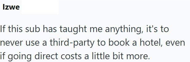 Izwe If this sub has taught me anything, it's to never use a third-party to book a hotel, even if going direct costs a little bit more.