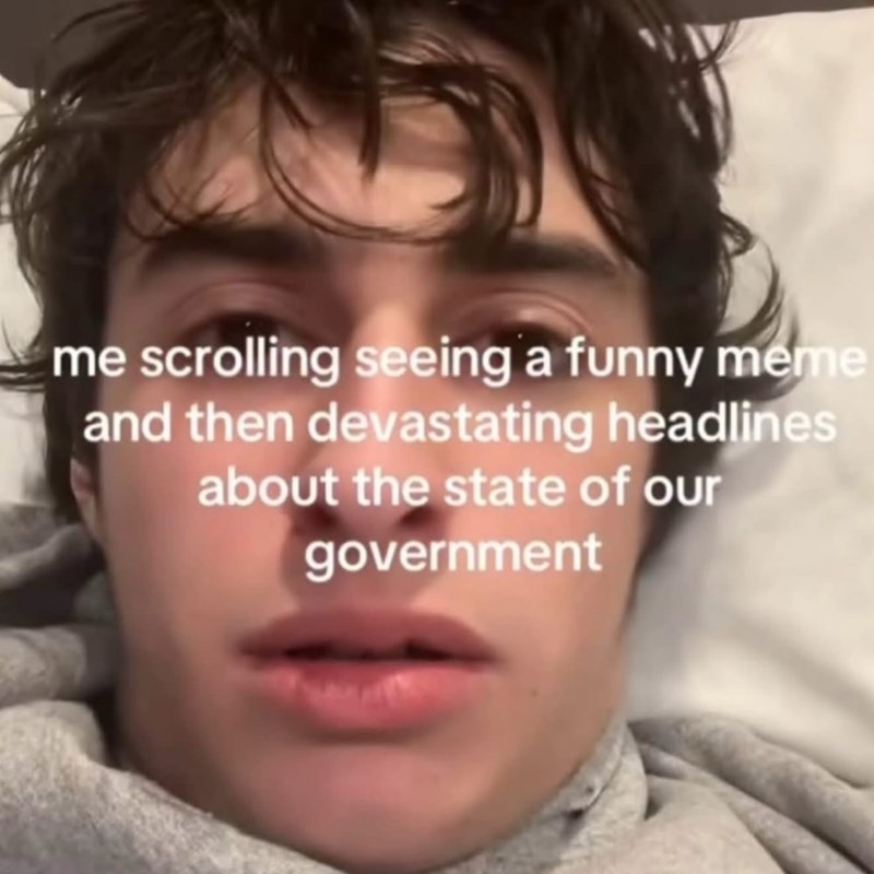 me scrolling seeing a funny meme and then devastating headlines about the state of our government