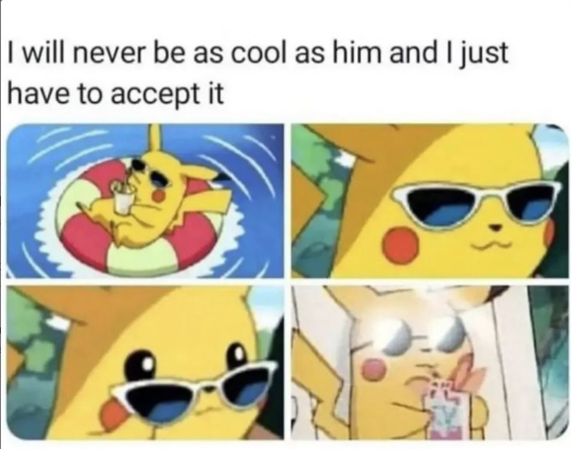 I will never be as cool as him and I just have to accept it