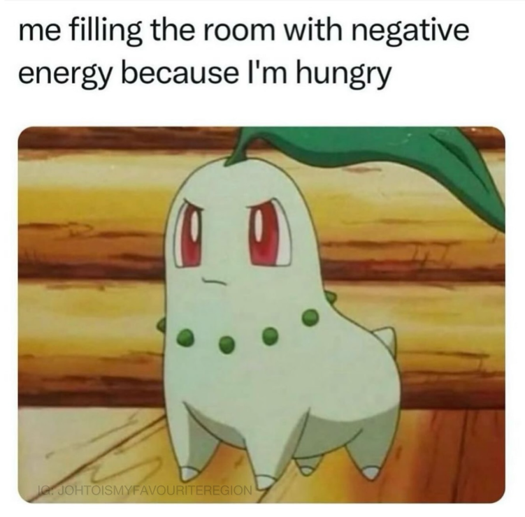 me filling the room with negative energy because I'm hungry JO JOHTOISMYFAVOURITEREGION