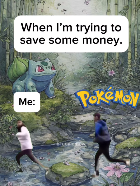 When I'm trying to save some money. Me: PokeMON @reeniemew