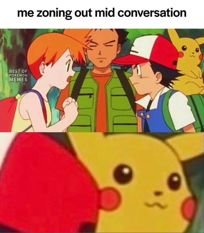 me zoning out mid conversation BEST OF POKEMON MEMES