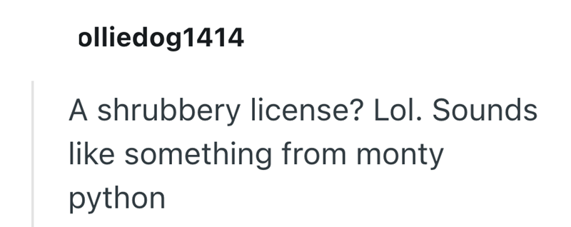 olliedog1414 A shrubbery license? Lol. Sounds like something from monty python