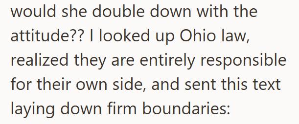 would she double down with the attitude?? I looked up Ohio law, realized they are entirely responsible for their own side, and sent this text laying down firm boundaries: