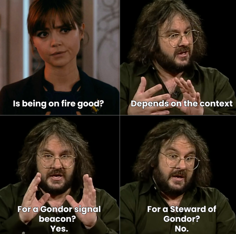 Is being on fire good? Depends on the context For a Gondor signal beacon? Yes. For a Steward of Gondor? No.