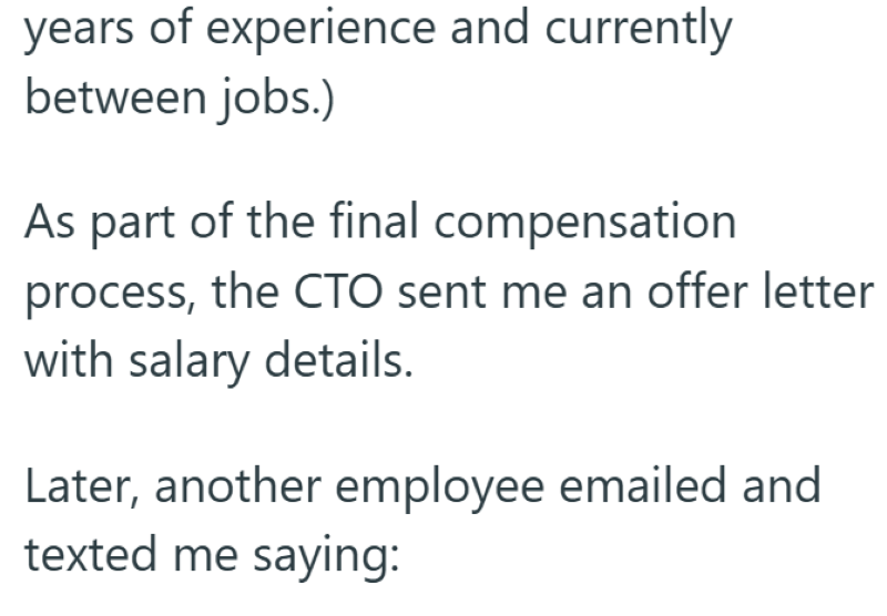 years of experience and currently between jobs.) As part of the final compensation process, the CTO sent me an offer letter with salary details. Later, another employee emailed and texted me saying: