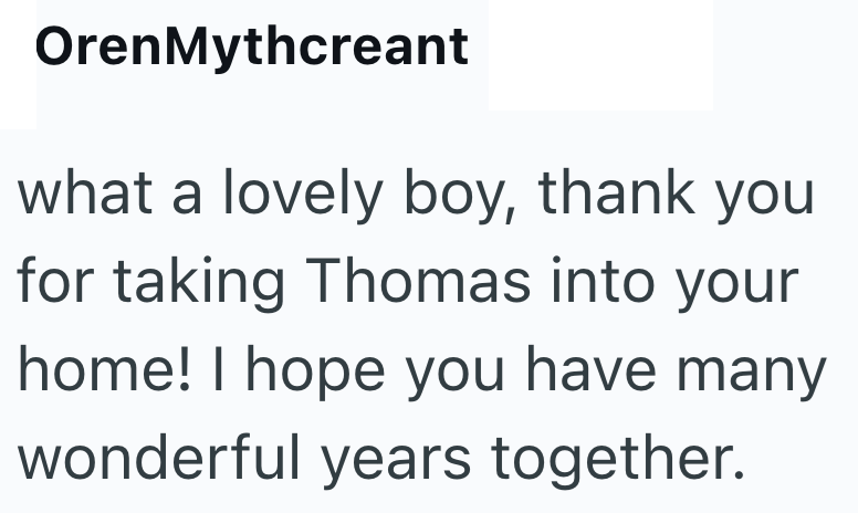 OrenMythcreant what a lovely boy, thank you for taking Thomas into your home! I hope you have many wonderful years together.