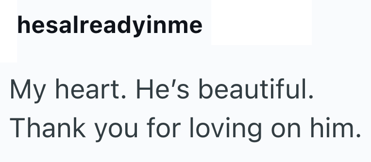 hesalreadyinme My heart. He's beautiful. Thank you for loving on him.