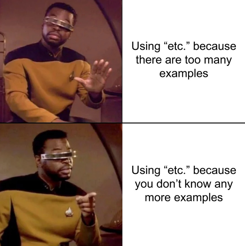 Using "etc." because there are too many examples Using "etc." because you don't know any more examples