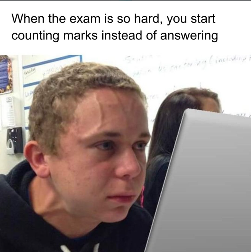 When the exam is so hard, you start counting marks instead of answering ing (including
