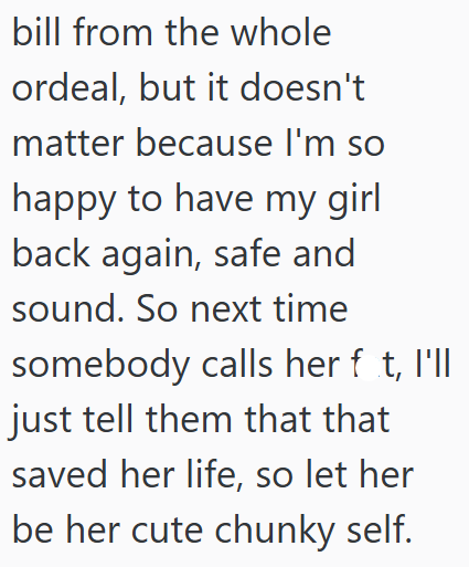 bill from the whole ordeal, but it doesn't matter because I'm so happy to have my girl back again, safe and sound. So next time somebody calls her ft, I'll just tell them that that saved her life, so let her be her cute chunky self.