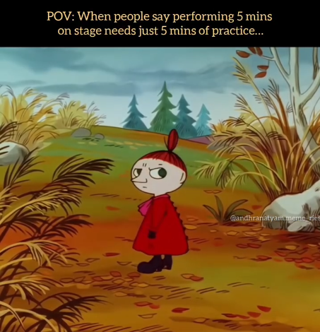 POV: When people say performing 5 mins on stage needs just 5 mins of practice... @andhranatyam meme re