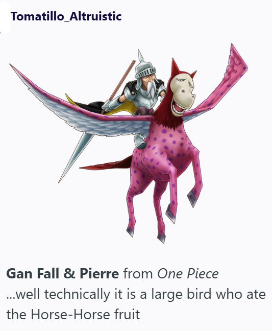 Tomatillo_Altruistic Gan Fall & Pierre from One Piece ...well technically it is a large bird who ate the Horse-Horse fruit