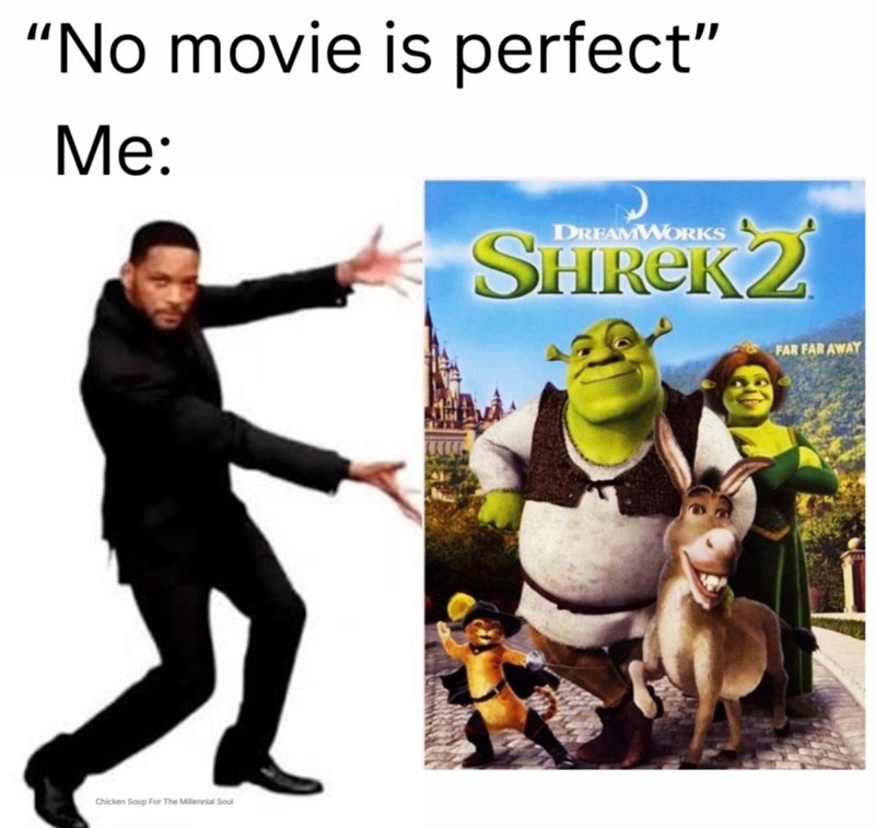 "No movie is perfect" Me: Chicken Soup For The Millennial Soul DREAMWORKS 2 FAR FAR AWAY