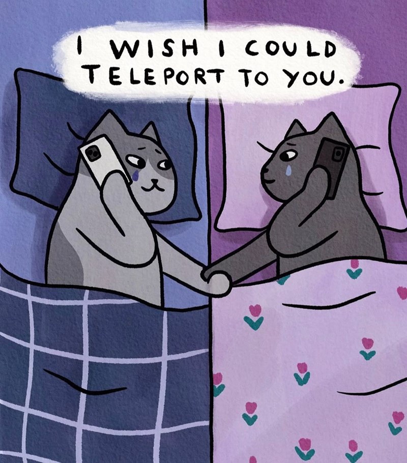 I WISH I COULD TELEPORT TO YOU.