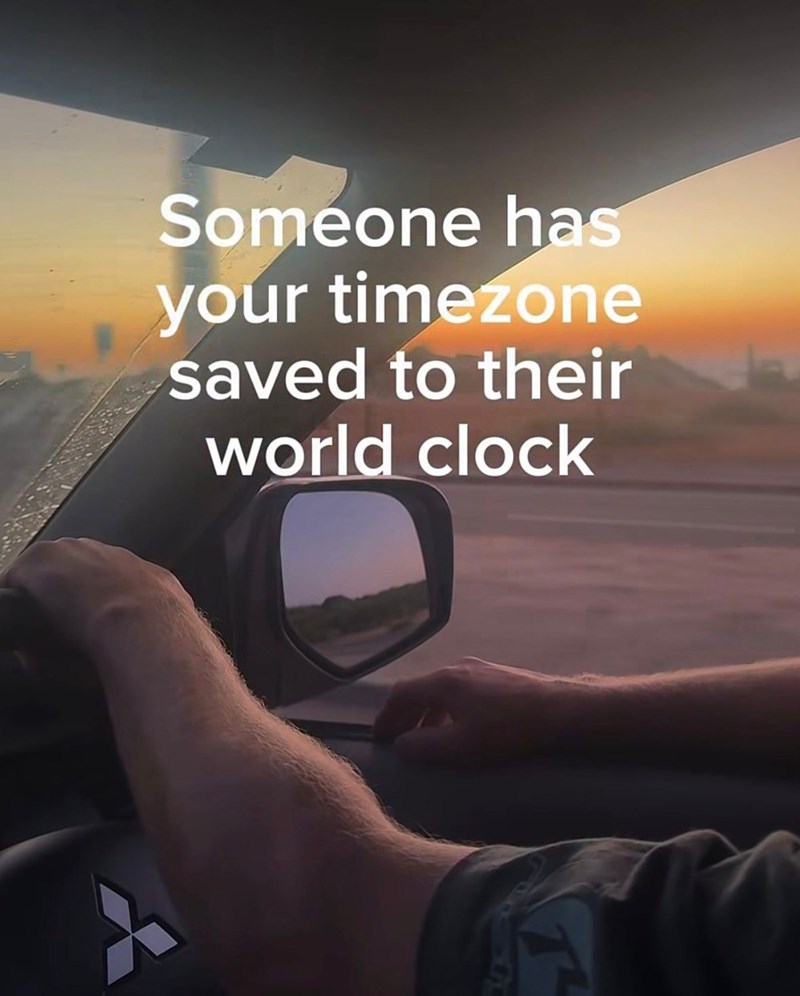 Someone has your timezone saved to their world clock