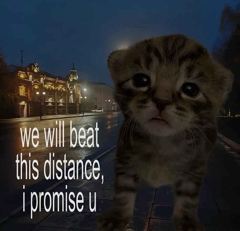 we will beat this distance, i promise u