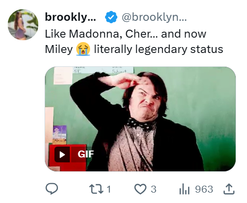 brookly... @brooklyn... Like Madonna, Cher... and now Miley literally legendary status GIF 271 3 | 963 ↑