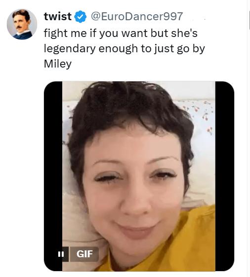 twist @EuroDancer997 fight me if you want but she's legendary enough to just go by Miley GIF