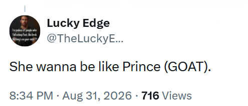 Lucky Edge @TheLuckyE... She wanna be like Prince (GOAT). 8:34 PM • Aug 31, 2026 716 Views