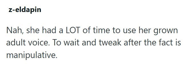 z-eldapin Nah, she had a LOT of time to use her grown adult voice. To wait and tweak after the fact is manipulative.