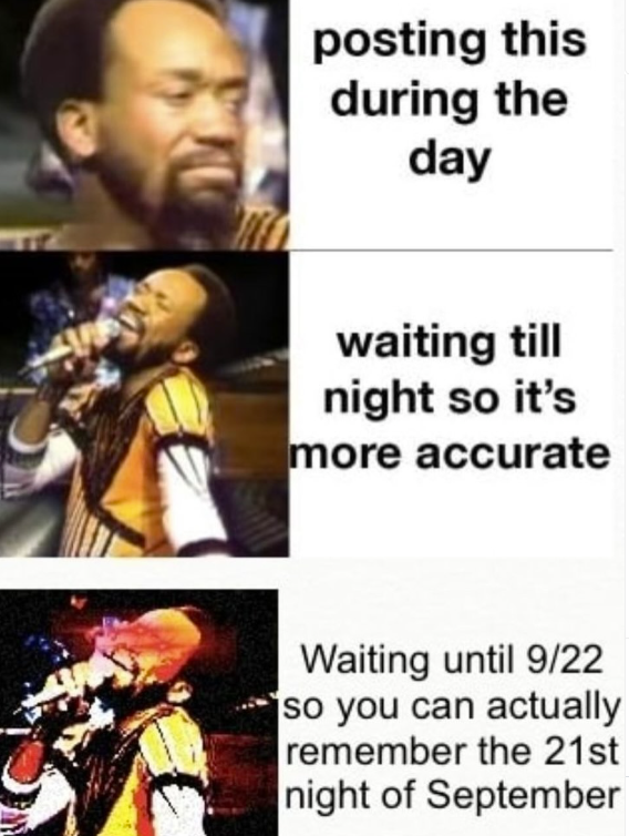 posting this during the day waiting till night so it's more accurate Waiting until 9/22 so you can actually remember the 21st night of September