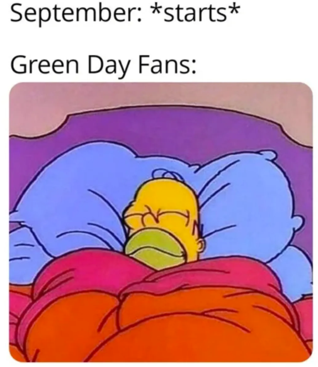 September: *starts* Green Day Fans: