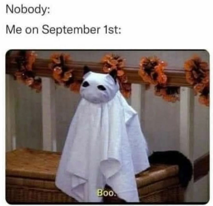 Nobody: Me on September 1st: Boo
