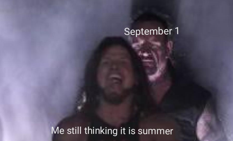 September 1 Me still thinking it is summer