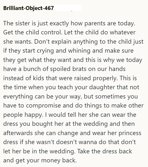 Brilliant-Object-467 The sister is just exactly how parents are today. Get the child control. Let the child do whatever she wants. Don't explain anything to the child just if they start crying and whining and make sure they get what they want and this is why we today have a bunch of spoiled brats on our hands instead of kids that were raised properly. This is the time when you teach your daughter that not everything can be your way, but sometimes you have to compromise and do things to make othe