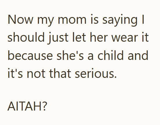 Now my mom is saying I should just let her wear it because she's a child and it's not that serious. AITAH?