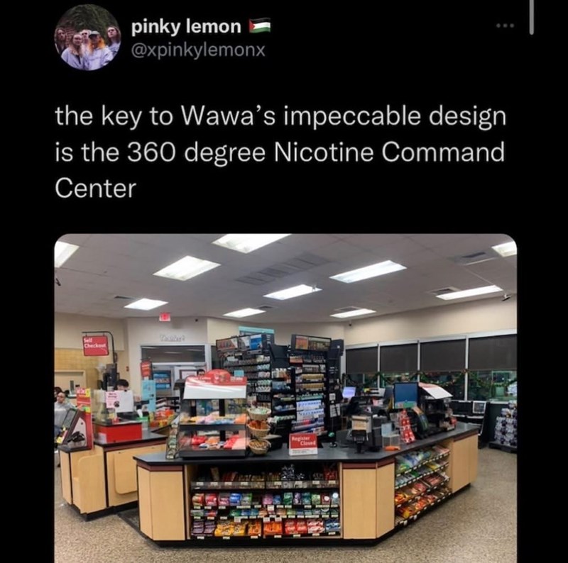pinky lemon @xpinkylemonx the key to Wawa's impeccable design is the 360 degree Nicotine Command Center Sell Checkout Register Closed