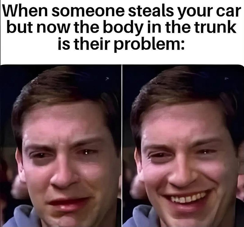 When someone steals your car but now the body in the trunk is their problem: