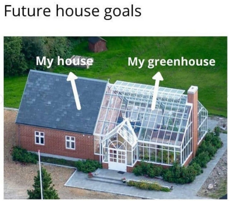 Future house goals My house My greenhouse 田田