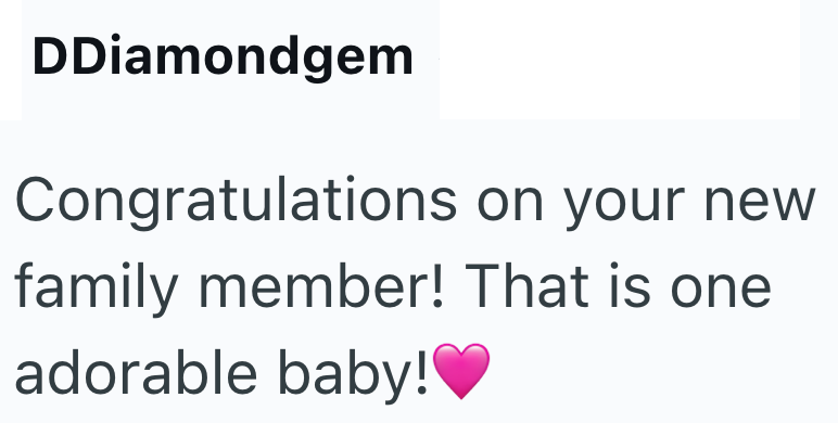 DDiamondgem Congratulations on your new family member! That is one adorable baby!