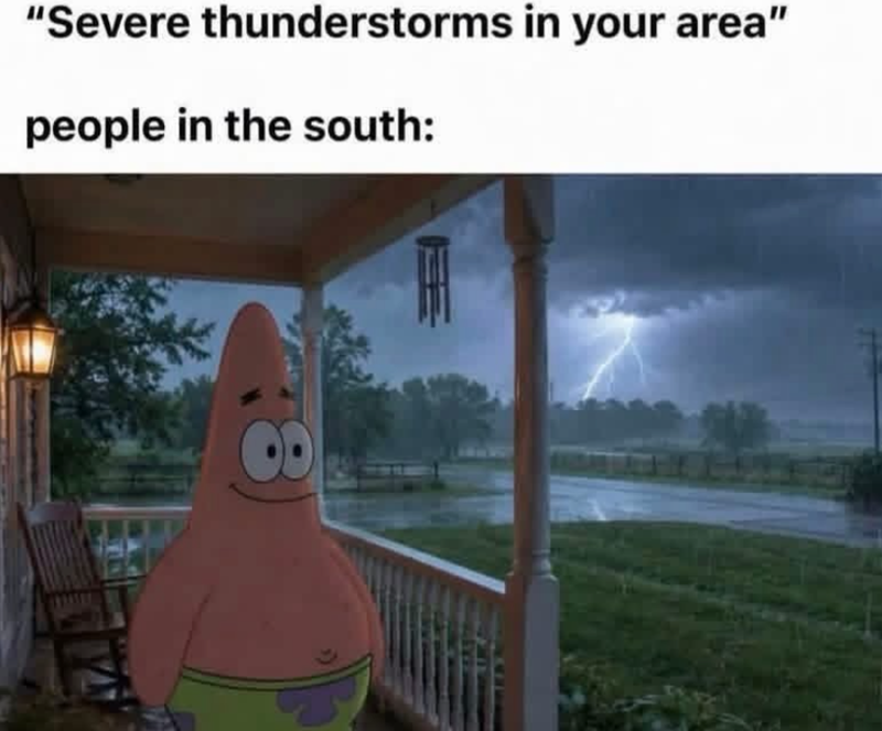 "Severe thunderstorms in your area" people in the south: 8