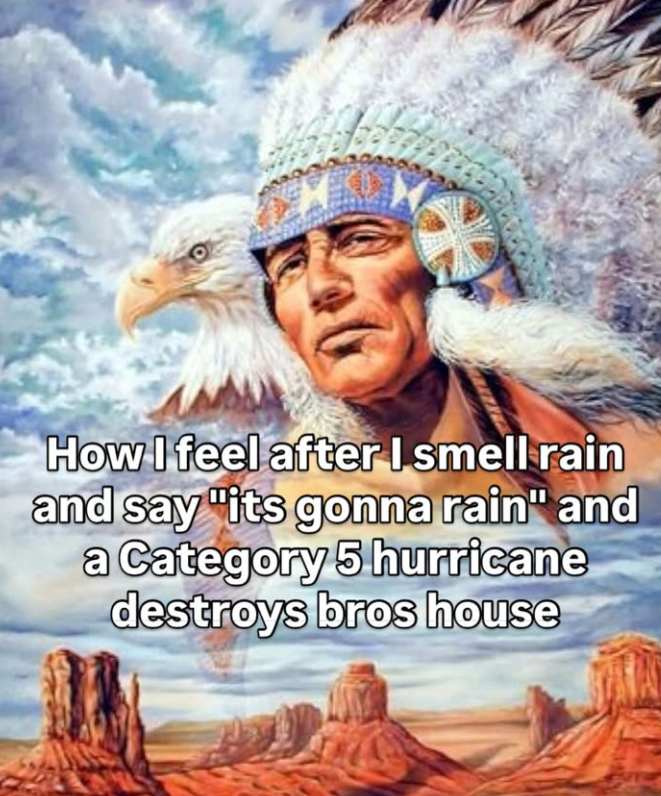 How I feel after I smell rain and say "its gonna rain" and a Category 5 hurricane destroys bros house