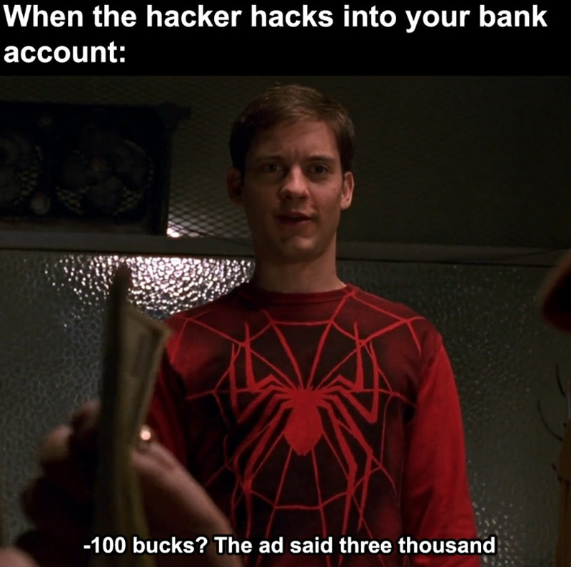 When the hacker hacks into your bank account: -100 bucks? The ad said three thousand