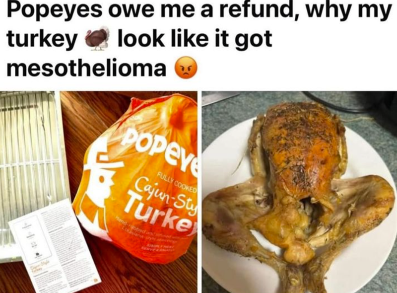 Popeyes owe me a refund, why my look like it got turkey mesothelioma POPEY FULLY COOKED Cajun-Sty Turke Hand robbed and sed Lousiana sh