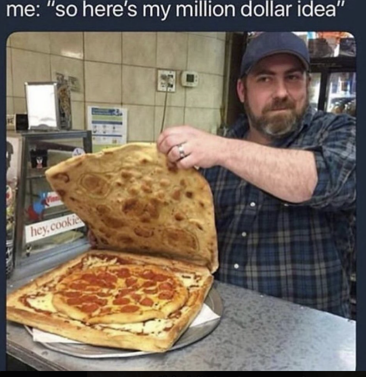 me: "so here's my million dollar idea" hey,cookie