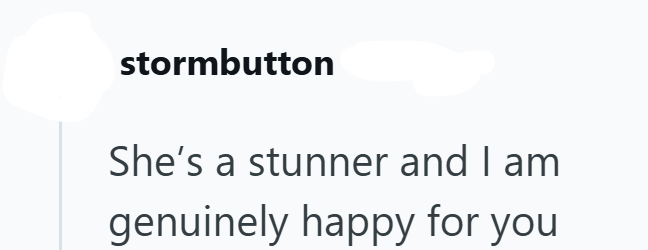 stormbutton She's a stunner and I am genuinely happy for you