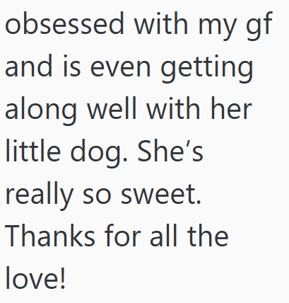 obsessed with my gf and is even getting along well with her little dog. She's really so sweet. Thanks for all the love!